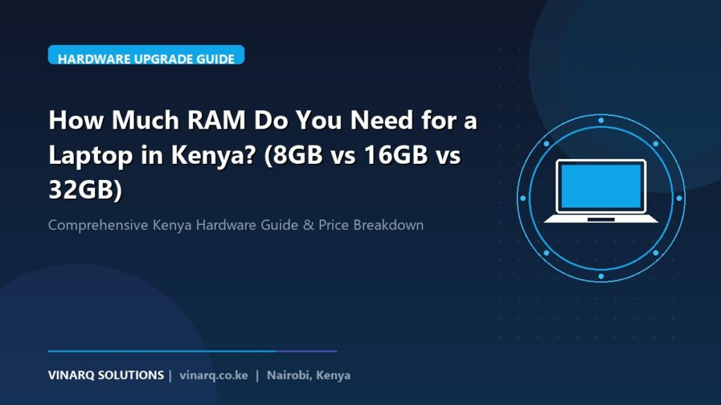How Much RAM Do You Need for a Laptop in Kenya? (8GB vs 16GB vs 32GB) - Vinarq Solutions Kenya