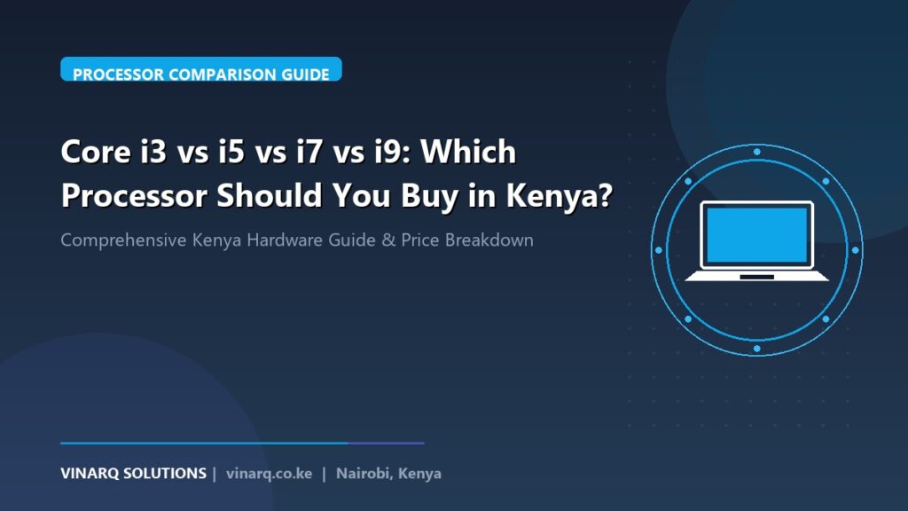 Core i3 vs i5 vs i7 vs i9: Which Processor Should You Buy in Kenya? - Vinarq Solutions Kenya