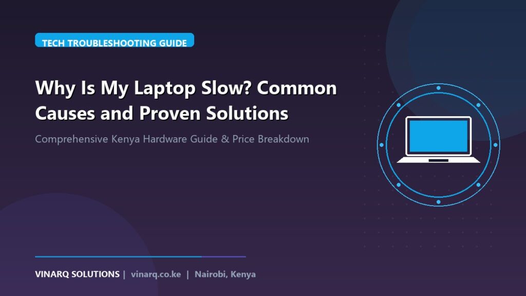 Why Is My Laptop Slow? Common Causes and Proven Solutions - Vinarq Solutions Kenya