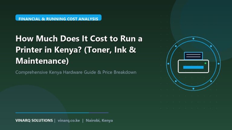 How Much Does It Cost to Run a Printer in Kenya? (Toner, Ink & Maintenance) - Vinarq Solutions Kenya
