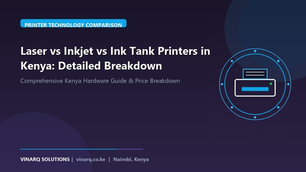 Laser vs Inkjet vs Ink Tank Printers in Kenya: Detailed Breakdown - Vinarq Solutions Kenya