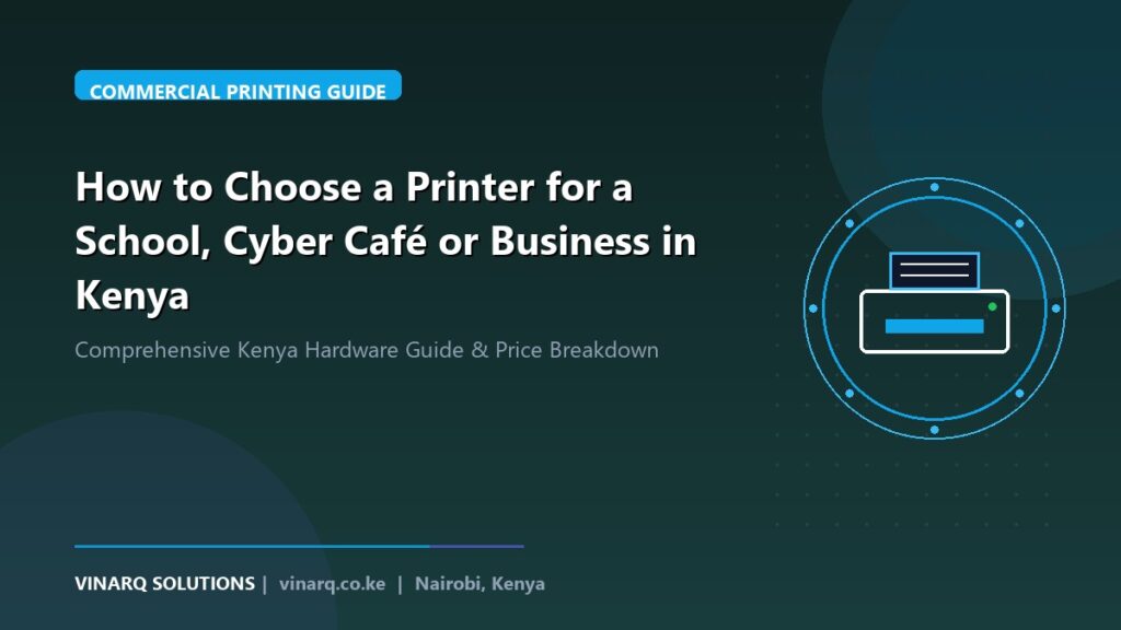 How to Choose a Printer for a School, Cyber Café or Business in Kenya - Vinarq Solutions Kenya