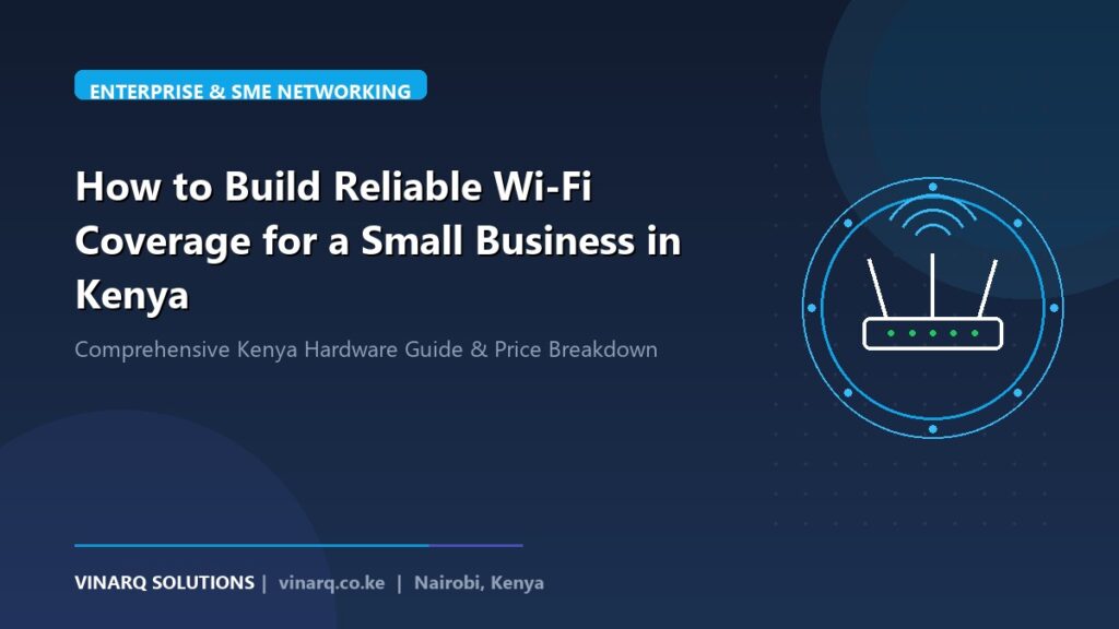 How to Build Reliable Wi-Fi Coverage for a Small Business in Kenya - Vinarq Solutions Kenya