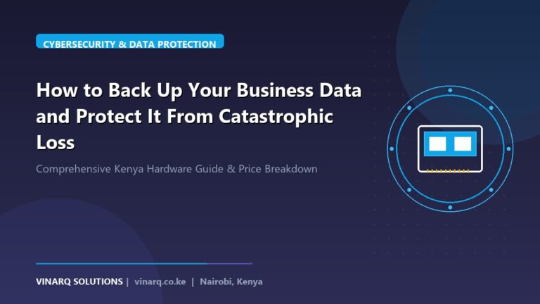 How to Back Up Your Business Data and Protect It From Catastrophic Loss - Vinarq Solutions Kenya