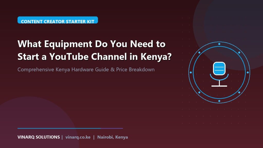 What Equipment Do You Need to Start a YouTube Channel in Kenya? - Vinarq Solutions Kenya