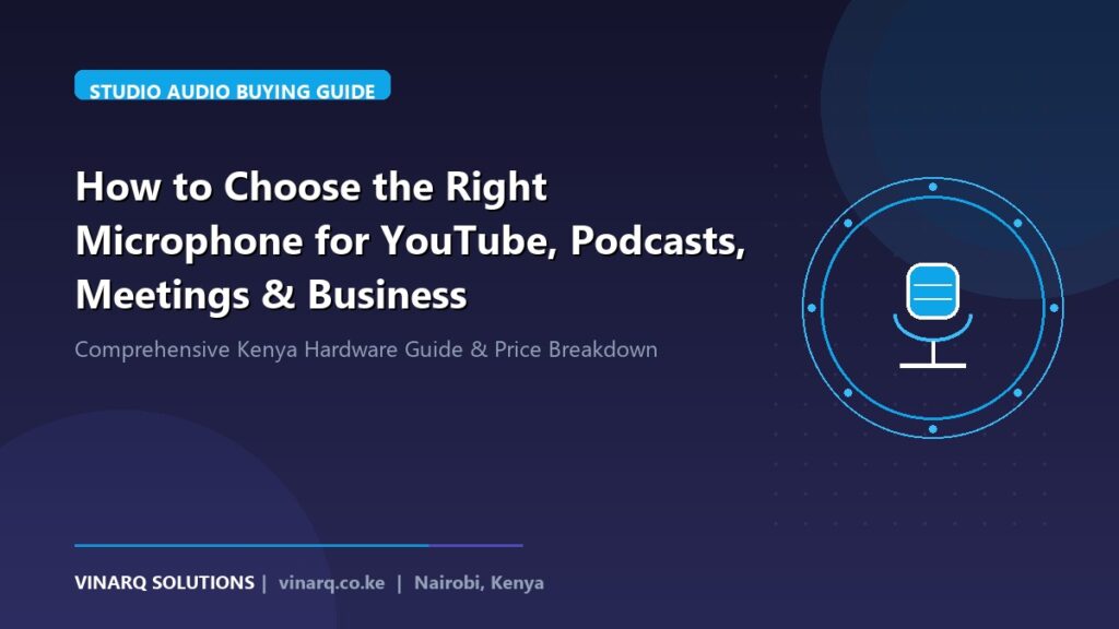 How to Choose the Right Microphone for YouTube, Podcasts, Meetings & Business - Vinarq Solutions Kenya